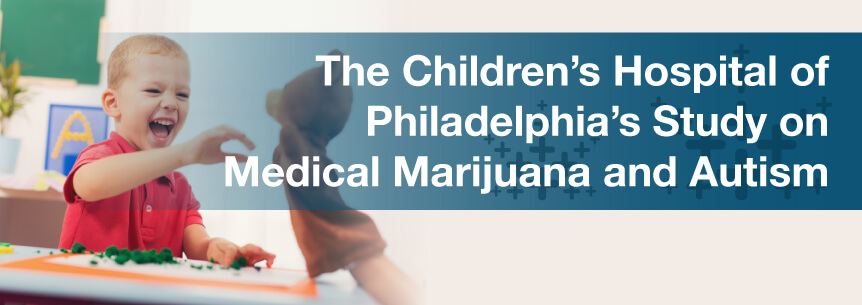 The Children’s Hospital of Philadelphia’s Study on Medical Marijuana and Autism