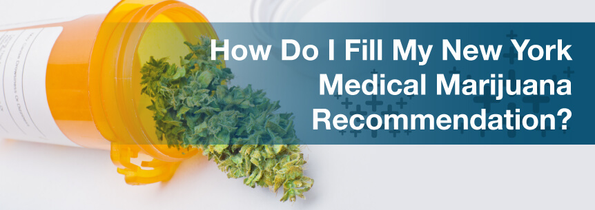 How Do I Fill My New York Medical Marijuana Recommendation?