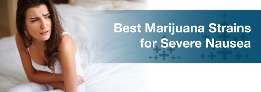 Choosing the Best Medical Marijuana Strains for Severe Nausea