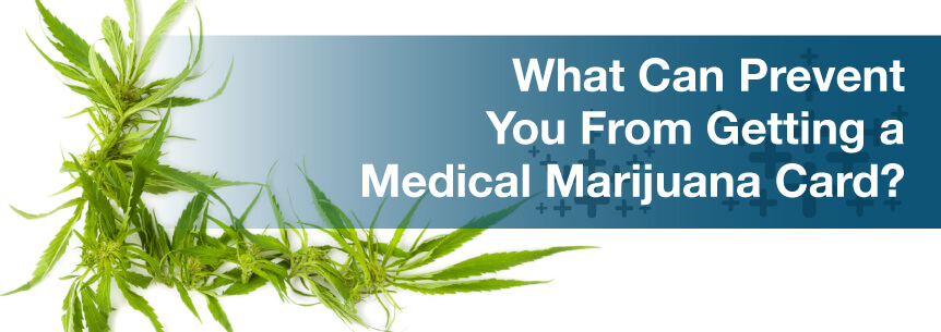 What Can Prevent You From Getting a Medical Marijuana Card?