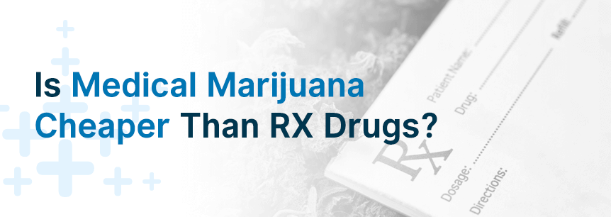 Is Medical Marijuana Cheaper Than RX Drugs?