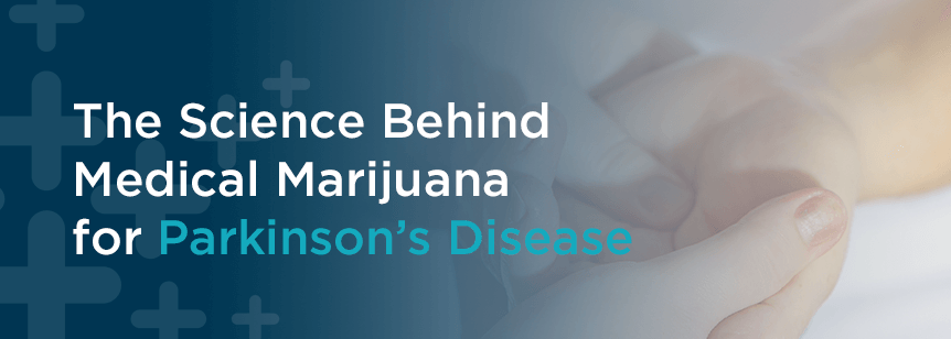 The Science Behind Medical Marijuana for Parkinson’s Disease